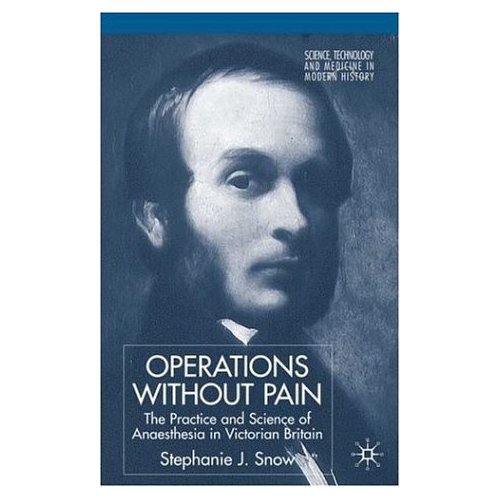 Operations Without Pain: the practice and science of anaesthesia in Victorian Britain